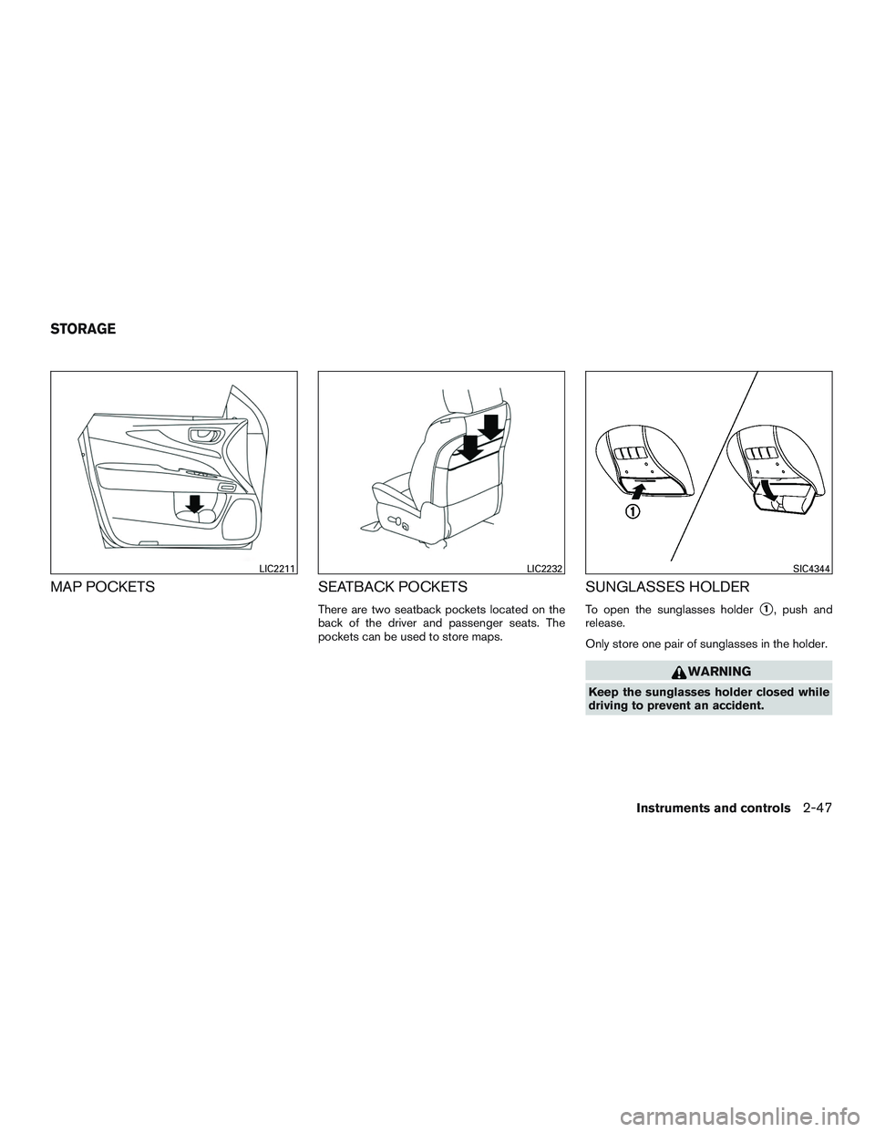 INFINITI QX60 2015  Owners Manual MAP POCKETSSEATBACK POCKETS
There are two seatback pockets located on the
back of the driver and passenger seats. The
pockets can be used to store maps.
SUNGLASSES HOLDER
To open the sunglasses holder