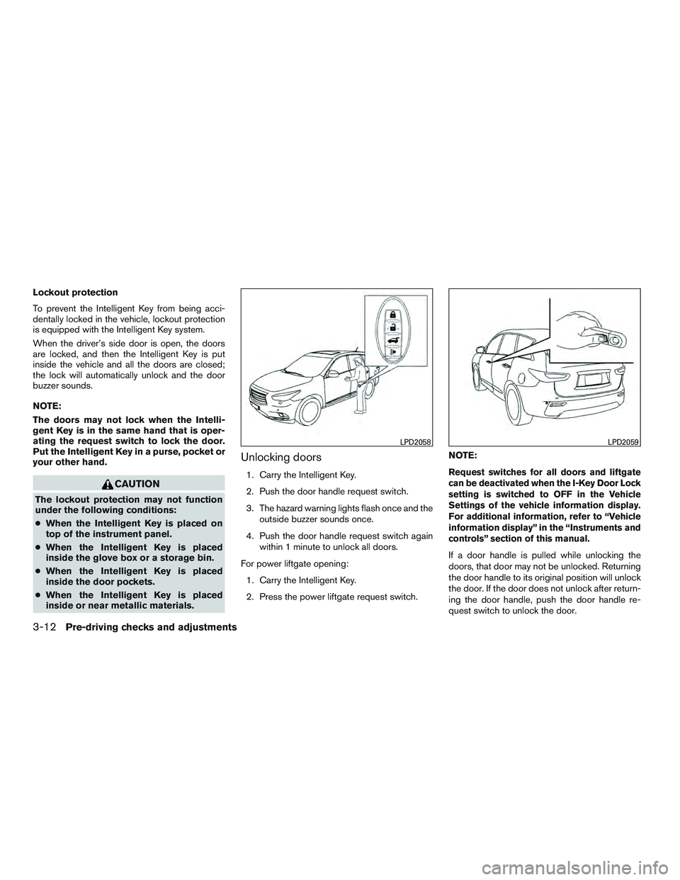 INFINITI QX60 2015  Owners Manual Lockout protection
To prevent the Intelligent Key from being acci-
dentally locked in the vehicle, lockout protection
is equipped with the Intelligent Key system.
When the driver’s side door is open