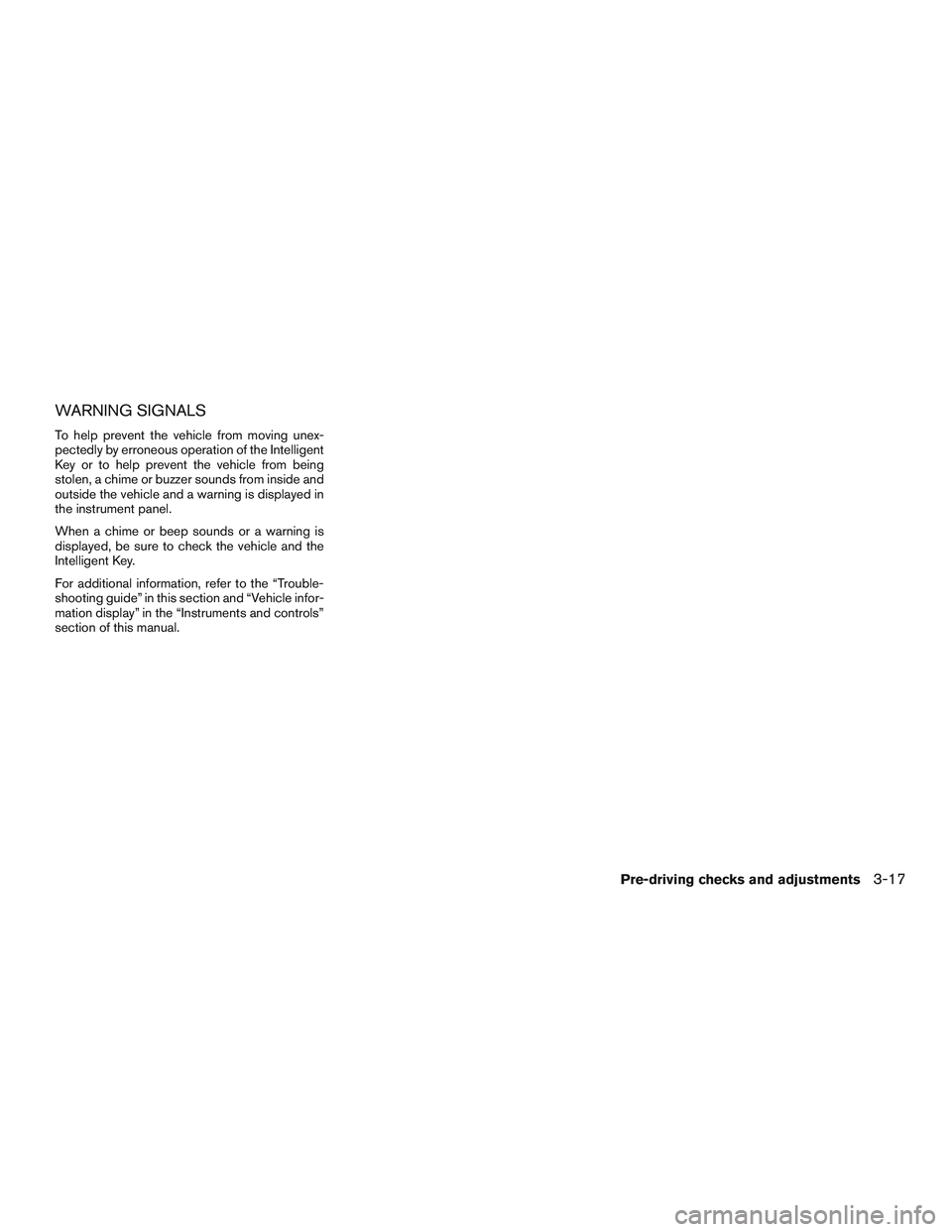 INFINITI QX60 2015  Owners Manual WARNING SIGNALS
To help prevent the vehicle from moving unex-
pectedly by erroneous operation of the Intelligent
Key or to help prevent the vehicle from being
stolen, a chime or buzzer sounds from ins