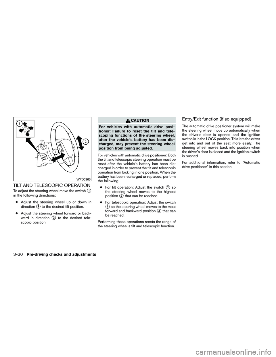 INFINITI QX60 2015  Owners Manual TILT AND TELESCOPIC OPERATION
To adjust the steering wheel move the switch1
in the following directions:● Adjust the steering wheel up or down in
direction
2to the desired tilt position.
● Adjus