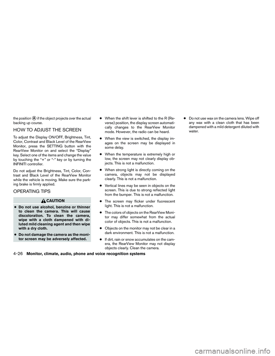 INFINITI QX60 2015  Owners Manual the positionAif the object projects over the actual
backing up course.
HOW TO ADJUST THE SCREEN
To adjust the Display ON/OFF, Brightness, Tint,
Color, Contrast and Black Level of the RearView
Monitor