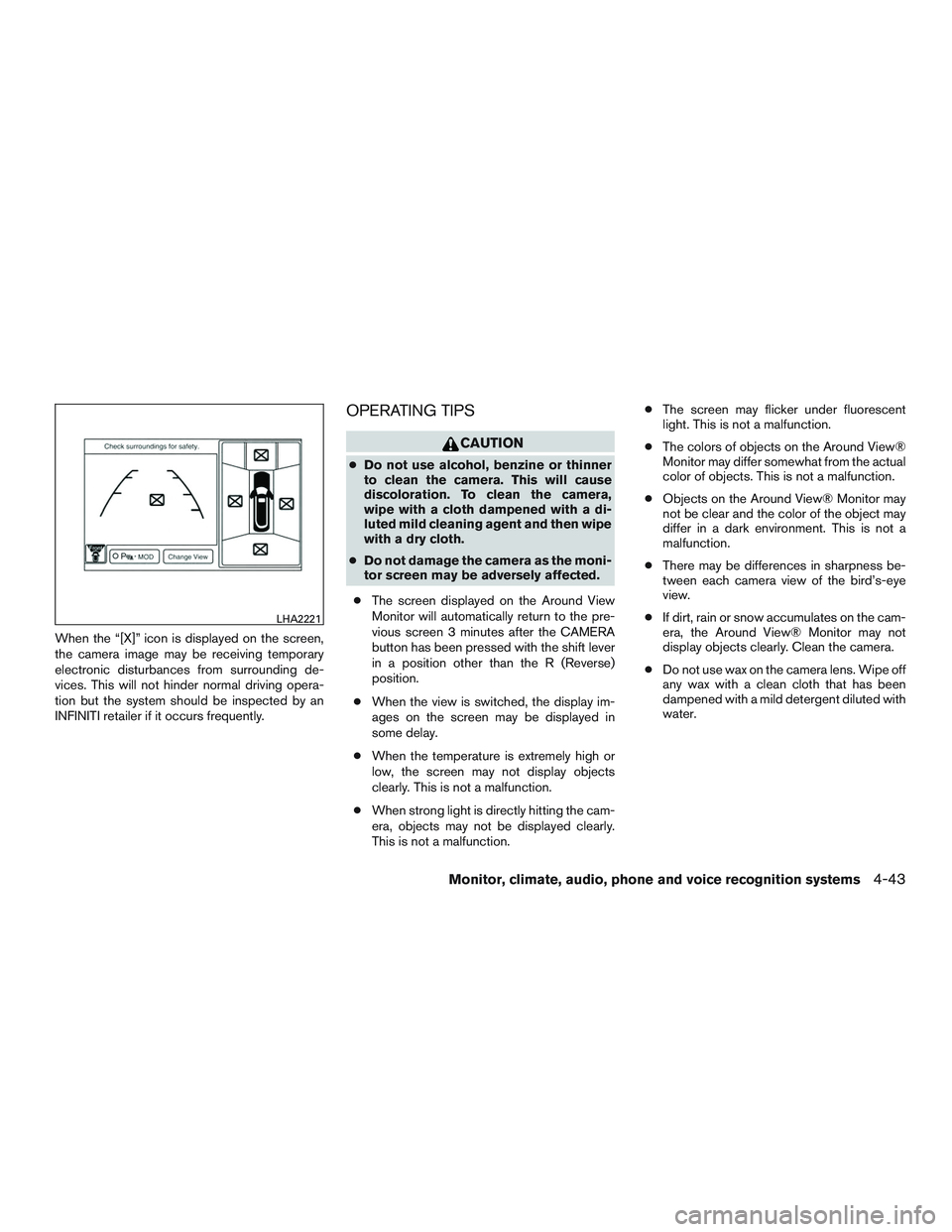 INFINITI QX60 2015  Owners Manual When the “[X]” icon is displayed on the screen,
the camera image may be receiving temporary
electronic disturbances from surrounding de-
vices. This will not hinder normal driving opera-
tion but 