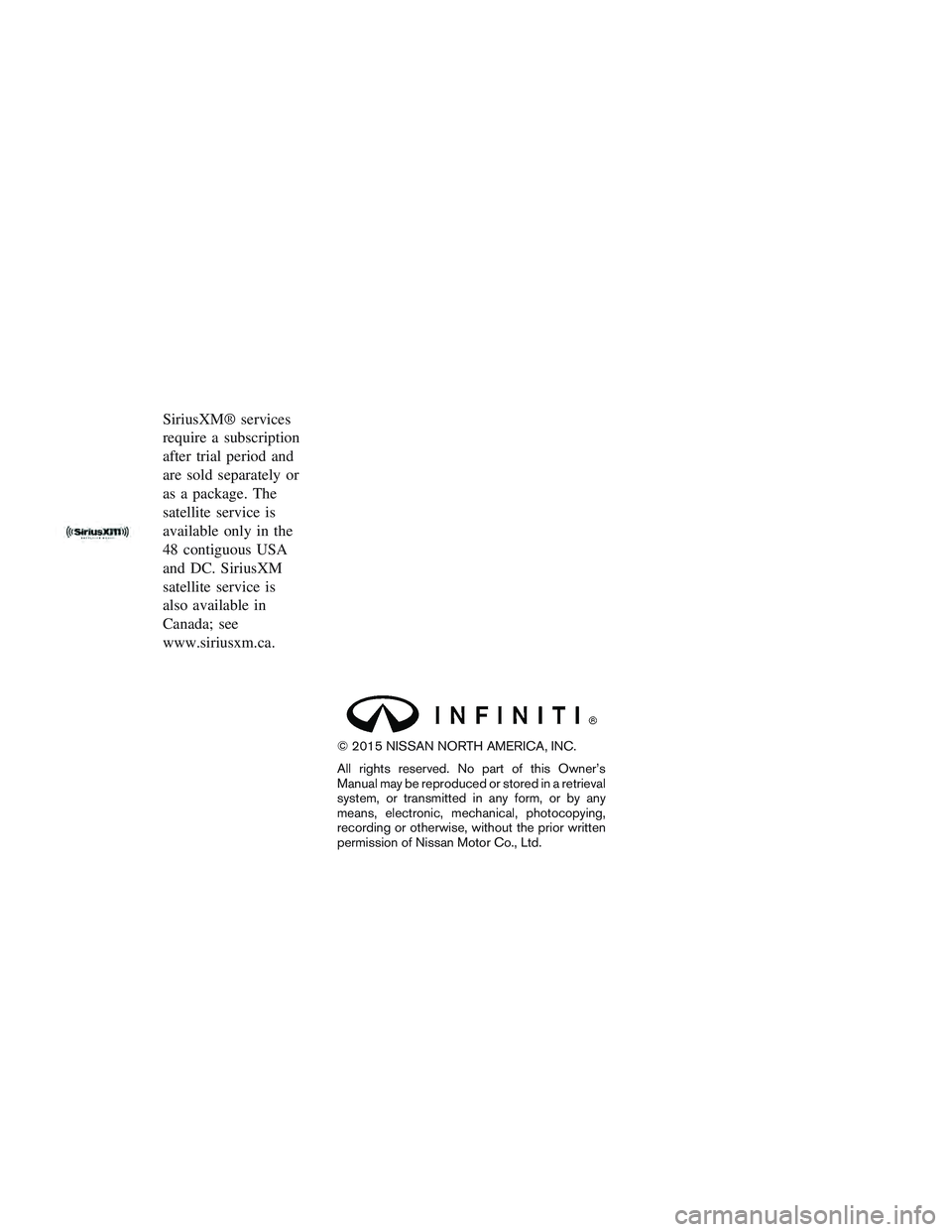 INFINITI QX60 2015  Owners Manual SiriusXM® services
require a subscription
after trial period and
are sold separately or
as a package. The
satellite service is
available only in the
48 contiguous USA
and DC. SiriusXM
satellite servi