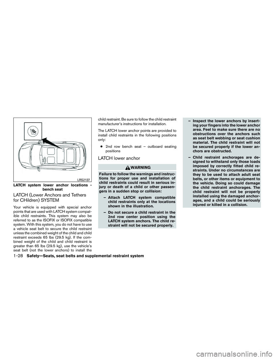 INFINITI QX60 2015  Owners Manual LATCH (Lower Anchors and Tethers
for CHildren) SYSTEM
Your vehicle is equipped with special anchor
points that are used with LATCH system compat-
ible child restraints. This system may also be
referre