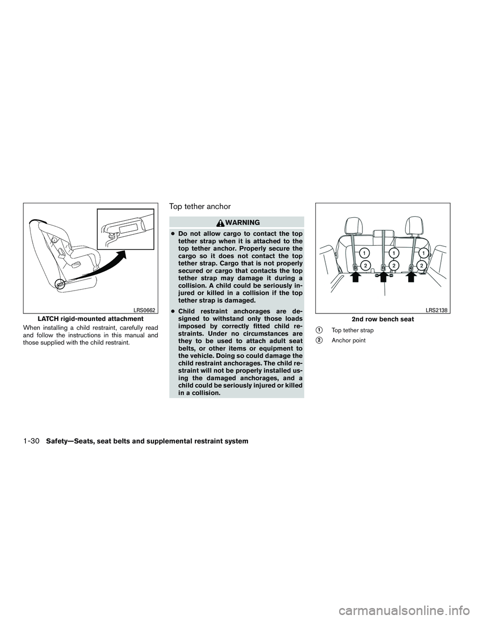 INFINITI QX60 2015  Owners Manual When installing a child restraint, carefully read
and follow the instructions in this manual and
those supplied with the child restraint.
Top tether anchor
WARNING
●Do not allow cargo to contact the