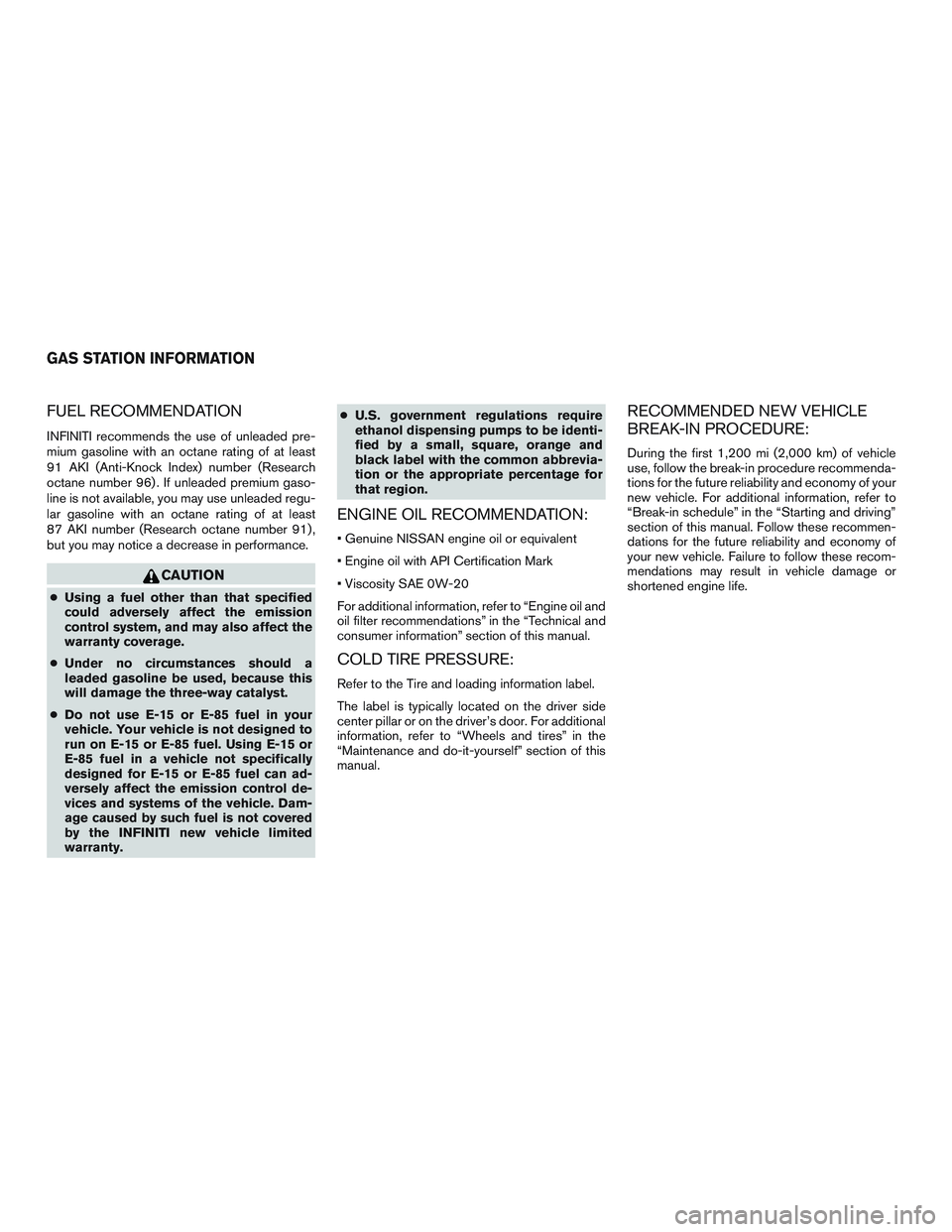 INFINITI QX60 2015  Owners Manual FUEL RECOMMENDATION
INFINITI recommends the use of unleaded pre-
mium gasoline with an octane rating of at least
91 AKI (Anti-Knock Index) number (Research
octane number 96) . If unleaded premium gaso