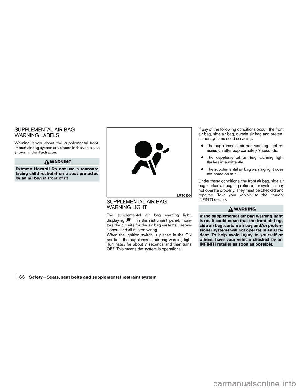 INFINITI QX60 2015  Owners Manual SUPPLEMENTAL AIR BAG
WARNING LABELS
Warning labels about the supplemental front-
impact air bag system are placed in the vehicle as
shown in the illustration.
WARNING
Extreme Hazard! Do not use a rear