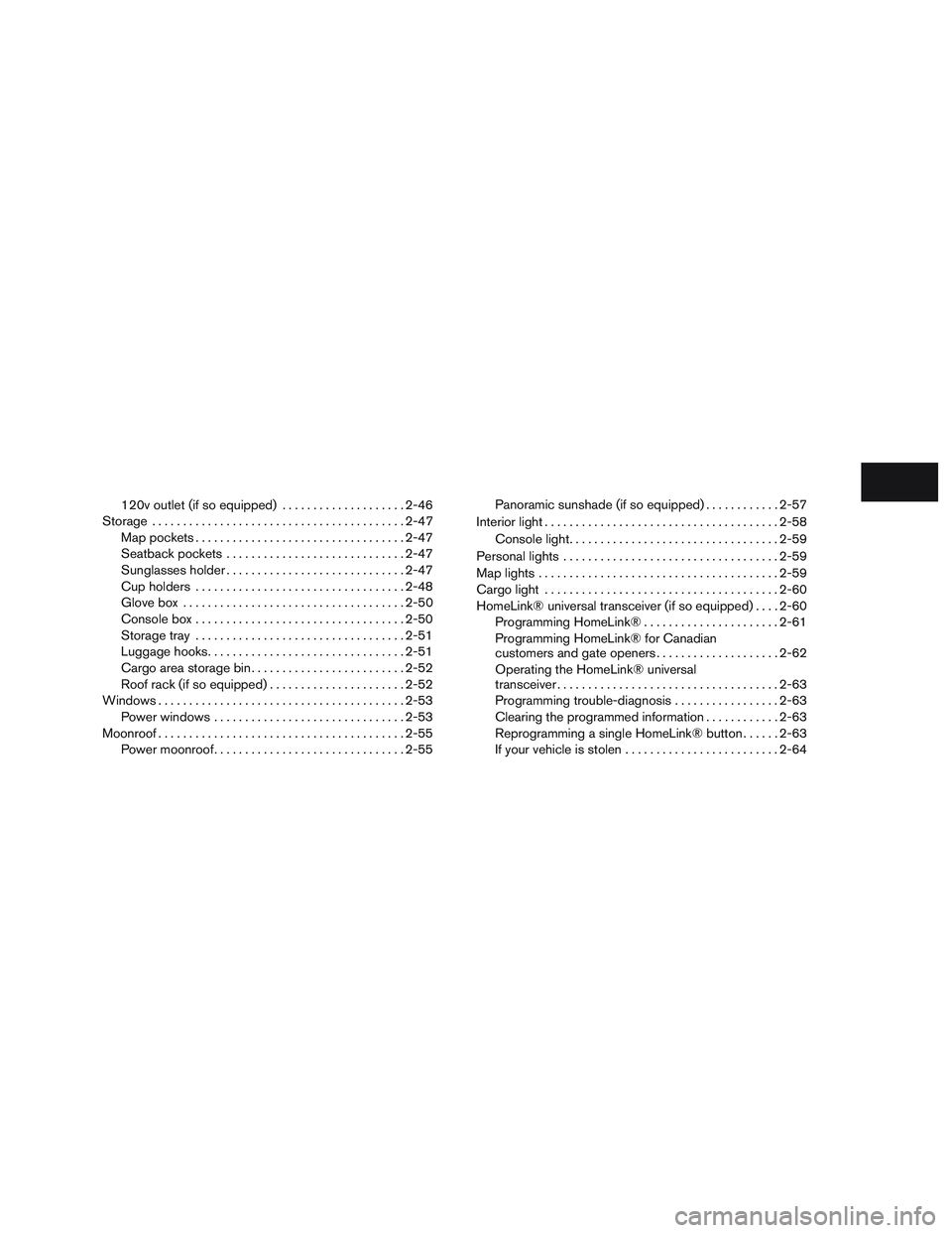 INFINITI QX60 2015  Owners Manual 120v outlet (if so equipped)....................2-46
Storage ......................................... 2-47
Map pockets .................................. 2-47
Seatback pockets .......................