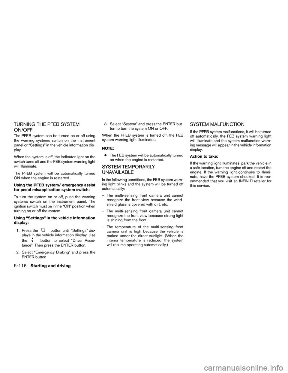 INFINITI QX60 2016  Owners Manual TURNING THE PFEB SYSTEM
ON/OFF
The PFEB system can be turned on or off using
the warning systems switch on the instrument
panel or “Settings” in the vehicle information dis-
play.
When the system 