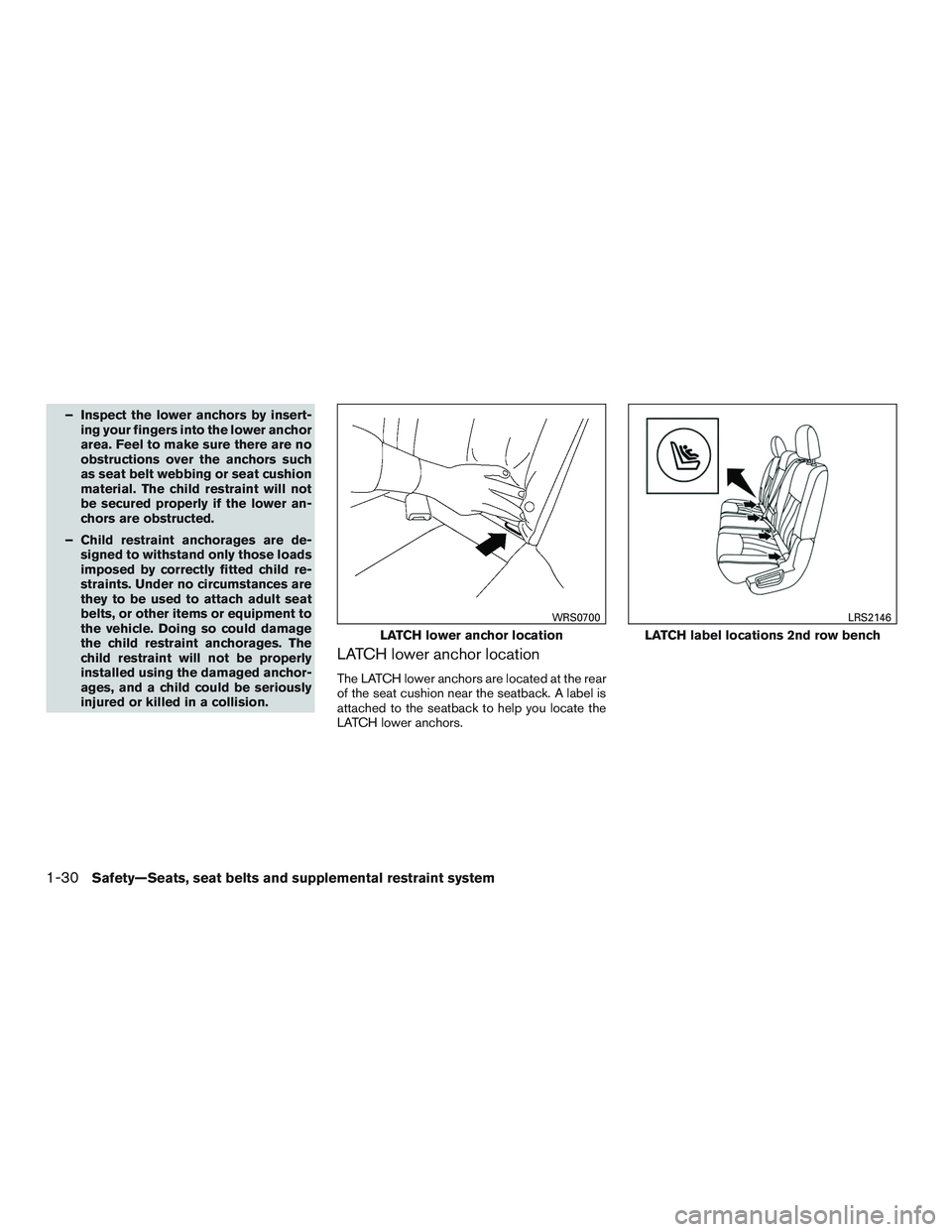 INFINITI QX60 2016 Owners Manual – Inspect the lower anchors by insert-ing your fingers into the lower anchor
area. Feel to make sure there are no
obstructions over the anchors such
as seat belt webbing or seat cushion
material. Th INFINITI QX60 2016 Owners Manual – Inspect the lower anchors by insert-ing your fingers into the lower anchor
area. Feel to make sure there are no
obstructions over the anchors such
as seat belt webbing or seat cushion
material. Th