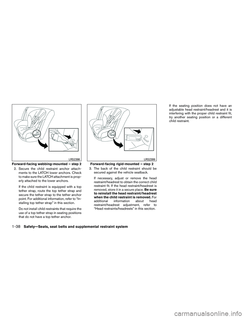 INFINITI QX60 2016 Owners Manual 2. Secure the child restraint anchor attach-ments to the LATCH lower anchors. Check
to make sure the LATCH attachment is prop-
erly attached to the lower anchors.
If the child restraint is equipped wi INFINITI QX60 2016 Owners Manual 2. Secure the child restraint anchor attach-ments to the LATCH lower anchors. Check
to make sure the LATCH attachment is prop-
erly attached to the lower anchors.
If the child restraint is equipped wi