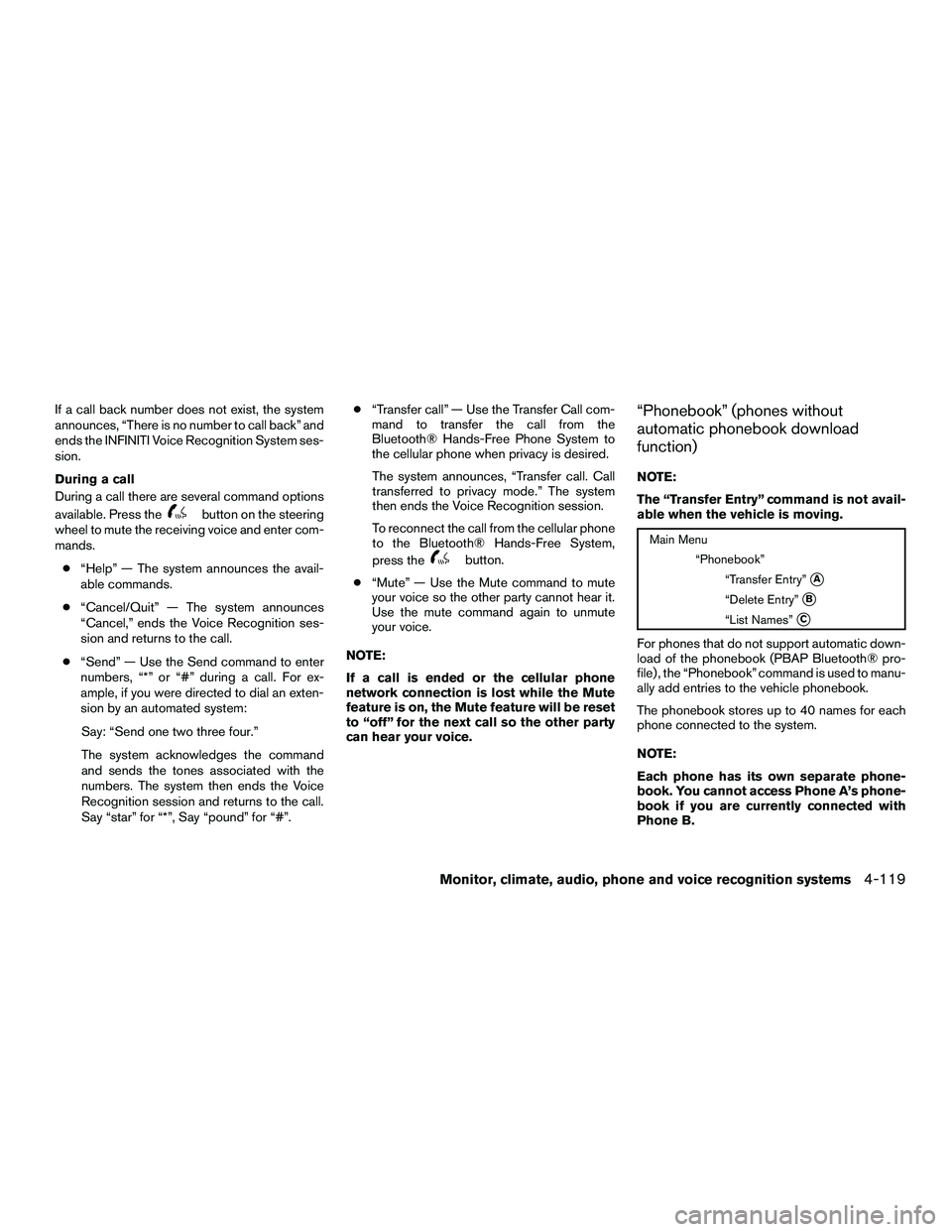 INFINITI QX60-HYBRID 2016  Owners Manual If a call back number does not exist, the system
announces, “There is no number to call back” and
ends the INFINITI Voice Recognition System ses-
sion.
During a call
During a call there are severa