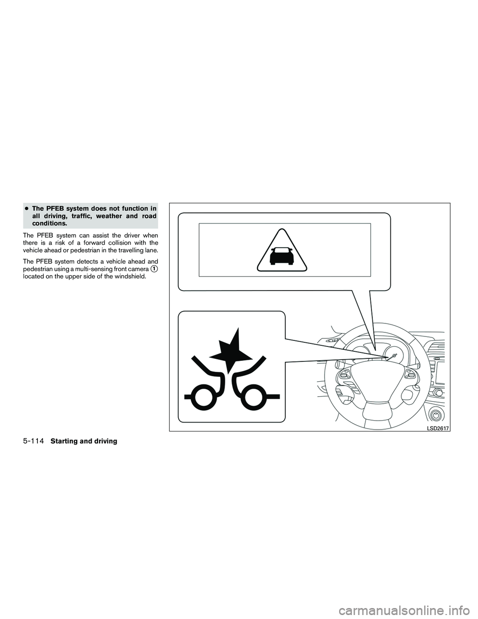 INFINITI QX60-HYBRID 2016  Owners Manual ●The PFEB system does not function in
all driving, traffic, weather and road
conditions.
The PFEB system can assist the driver when
there is a risk of a forward collision with the
vehicle ahead or p