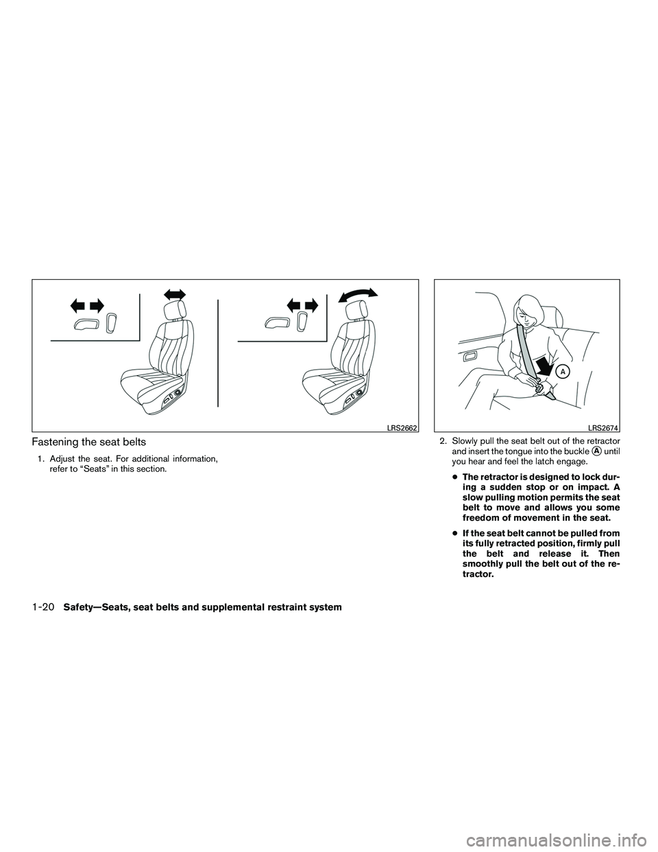 INFINITI QX60-HYBRID 2016  Owners Manual Fastening the seat belts
1. Adjust the seat. For additional information,refer to “Seats” in this section. 2. Slowly pull the seat belt out of the retractor
and insert the tongue into the buckleAu
