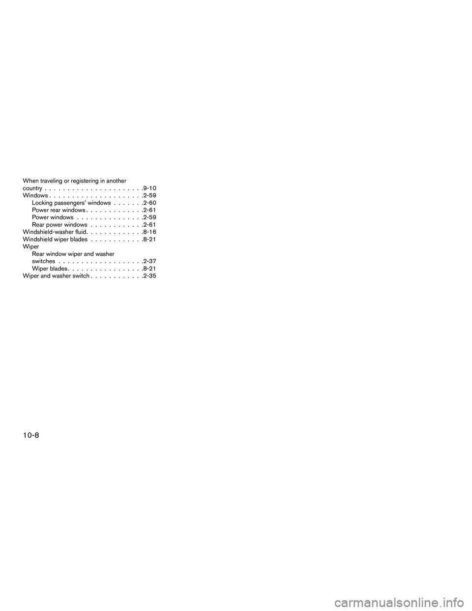 INFINITI QX60-HYBRID 2016  Owners Manual When traveling or registering in another
country......................9-10
Windows .....................2-59
Locking passengers’ windows .......2-60
Power rear windows .............2-61
Power window
