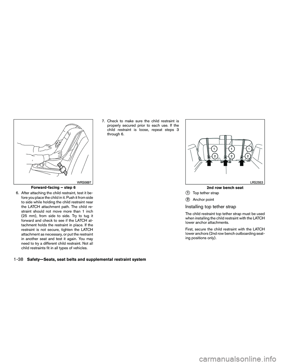 INFINITI QX60-HYBRID 2016 Owners Manual 6. After attaching the child restraint, test it be-fore you place the child in it. Push it from side
to side while holding the child restraint near
the LATCH attachment path. The child re-
straint sho INFINITI QX60-HYBRID 2016 Owners Manual 6. After attaching the child restraint, test it be-fore you place the child in it. Push it from side
to side while holding the child restraint near
the LATCH attachment path. The child re-
straint sho