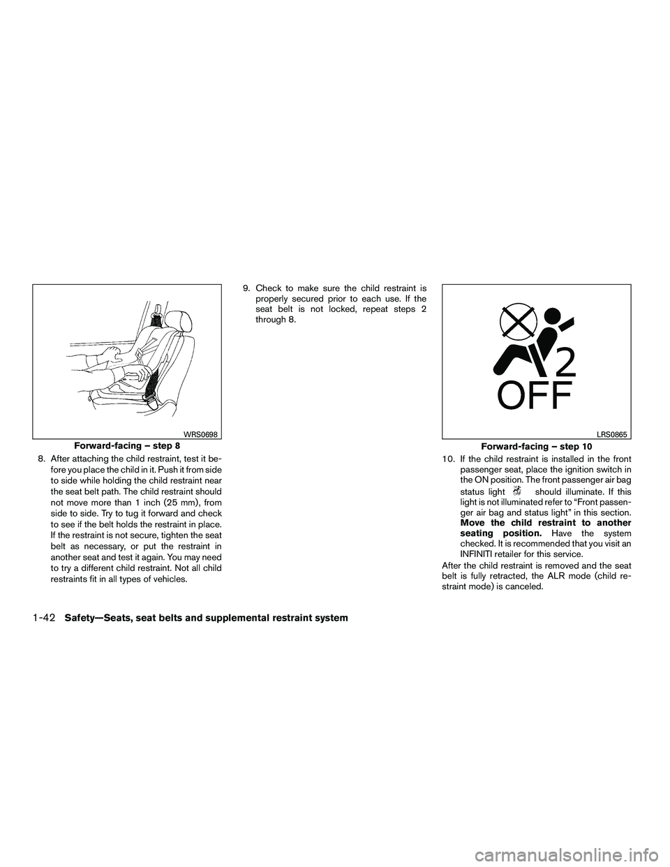 INFINITI QX60-HYBRID 2016 Owners Manual 8. After attaching the child restraint, test it be-fore you place the child in it. Push it from side
to side while holding the child restraint near
the seat belt path. The child restraint should
not m INFINITI QX60-HYBRID 2016 Owners Manual 8. After attaching the child restraint, test it be-fore you place the child in it. Push it from side
to side while holding the child restraint near
the seat belt path. The child restraint should
not m