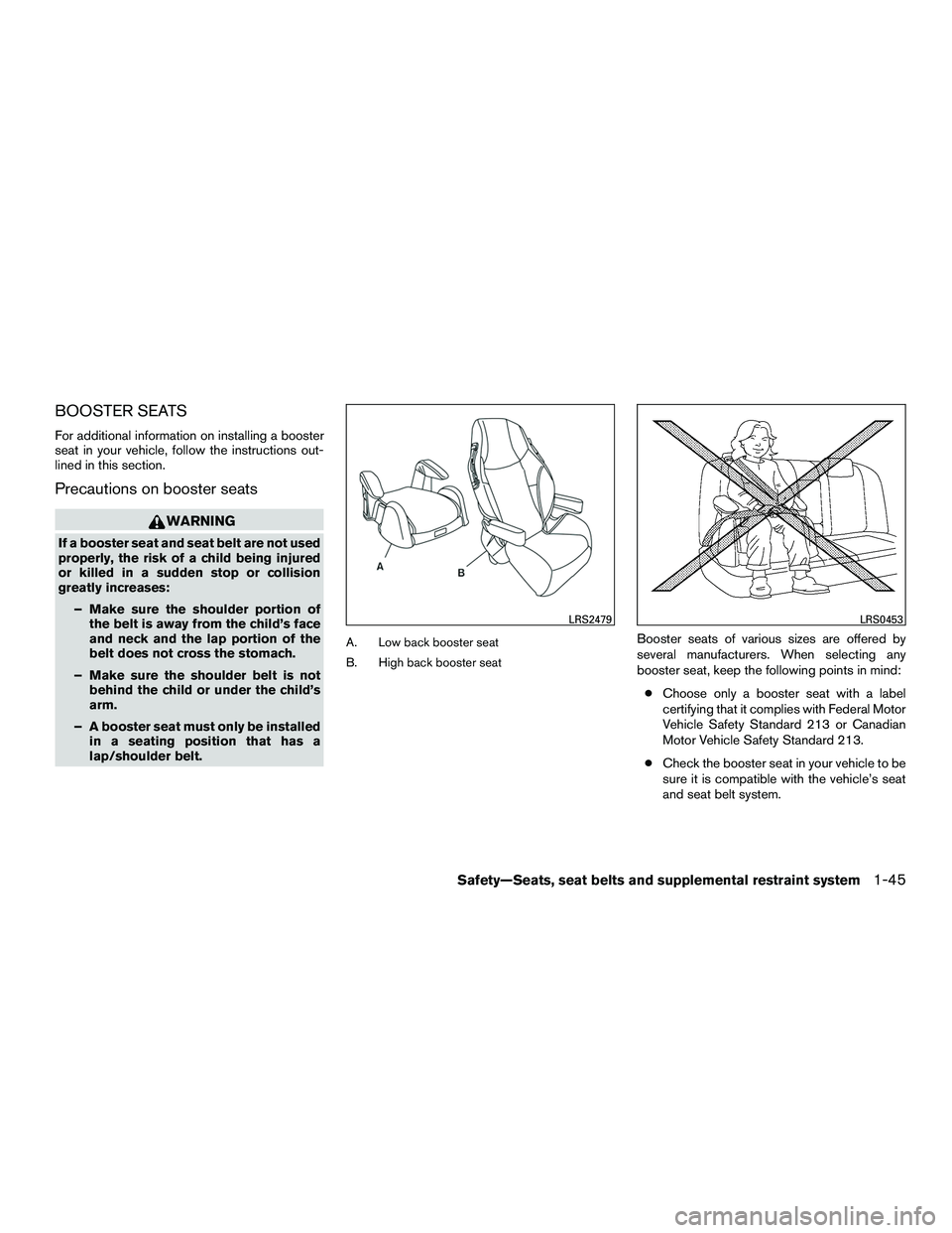 INFINITI QX60-HYBRID 2016 Owners Manual BOOSTER SEATS
For additional information on installing a booster
seat in your vehicle, follow the instructions out-
lined in this section.
Precautions on booster seats
WARNING
If a booster seat and se INFINITI QX60-HYBRID 2016 Owners Manual BOOSTER SEATS
For additional information on installing a booster
seat in your vehicle, follow the instructions out-
lined in this section.
Precautions on booster seats
WARNING
If a booster seat and se