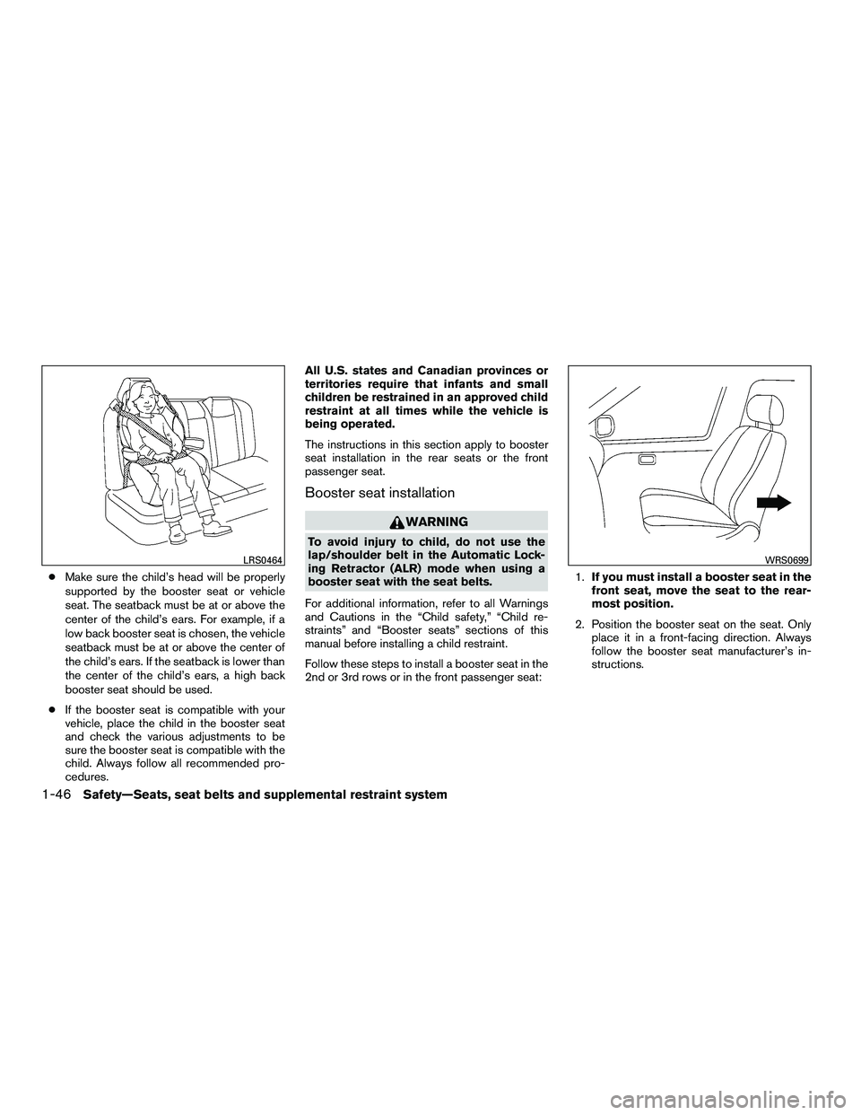 INFINITI QX60-HYBRID 2016 Owners Manual ●Make sure the child’s head will be properly
supported by the booster seat or vehicle
seat. The seatback must be at or above the
center of the child’s ears. For example, if a
low back booster se INFINITI QX60-HYBRID 2016 Owners Manual ●Make sure the child’s head will be properly
supported by the booster seat or vehicle
seat. The seatback must be at or above the
center of the child’s ears. For example, if a
low back booster se