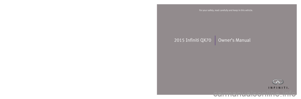 INFINITI QX70 2015  Owners Manual 2015 Infiniti QX70Owner’s Manual
Printing: April 2014  /  OM15E0 0S51U0 /  Printed in U.S.A.
For your safety, read carefully and keep in this vehicle.2015 Infiniti QX70  