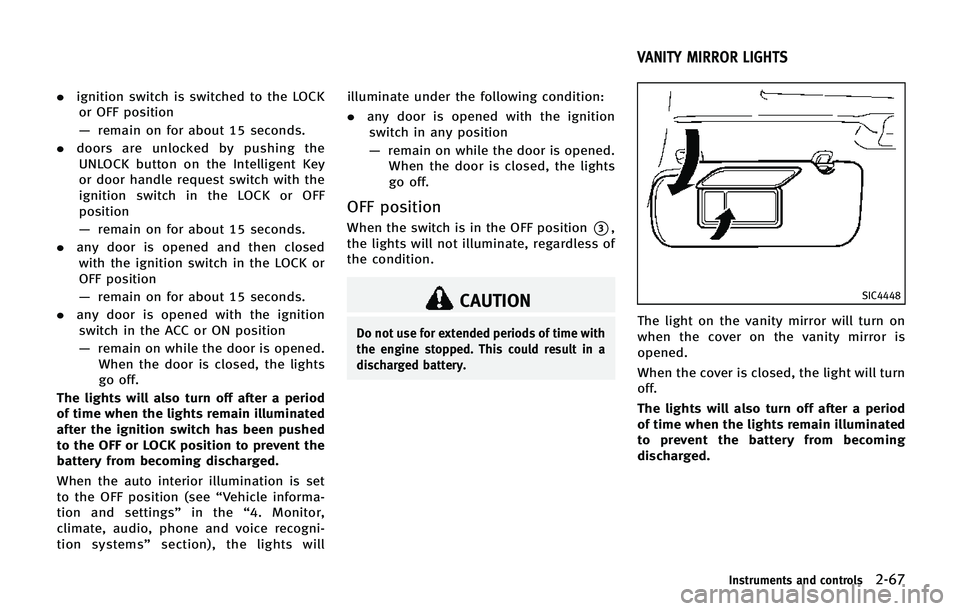 INFINITI QX80 2014 Owners Manual .ignition switch is switched to the LOCK
or OFF position
— remain on for about 15 seconds.
. doors are unlocked by pushing the
UNLOCK button on the Intelligent Key
or door handle request switch with INFINITI QX80 2014 Owners Manual .ignition switch is switched to the LOCK
or OFF position
— remain on for about 15 seconds.
. doors are unlocked by pushing the
UNLOCK button on the Intelligent Key
or door handle request switch with