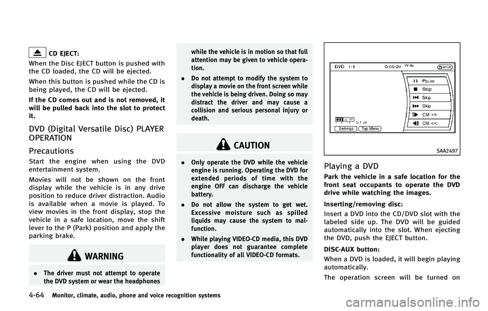 INFINITI QX80 2014 Owners Manual 4-64Monitor, climate, audio, phone and voice recognition systems
CD EJECT:
When the Disc EJECT button is pushed with
the CD loaded, the CD will be ejected.
When this button is pushed while the CD is
b INFINITI QX80 2014 Owners Manual 4-64Monitor, climate, audio, phone and voice recognition systems
CD EJECT:
When the Disc EJECT button is pushed with
the CD loaded, the CD will be ejected.
When this button is pushed while the CD is
b