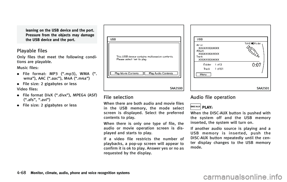 INFINITI QX80 2014 Owners Manual 4-68Monitor, climate, audio, phone and voice recognition systems
leaning on the USB device and the port.
Pressure from the objects may damage
the USB device and the port.
Playable files
Only files tha INFINITI QX80 2014 Owners Manual 4-68Monitor, climate, audio, phone and voice recognition systems
leaning on the USB device and the port.
Pressure from the objects may damage
the USB device and the port.
Playable files
Only files tha