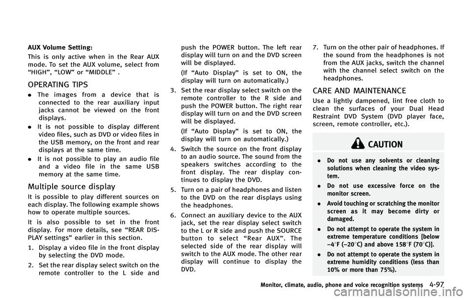 INFINITI QX80 2014 Owners Manual AUX Volume Setting:
This is only active when in the Rear AUX
mode. To set the AUX volume, select from
“HIGH”,“LOW”or “MIDDLE” .
OPERATING TIPS
.The images from a device that is
connected t INFINITI QX80 2014 Owners Manual AUX Volume Setting:
This is only active when in the Rear AUX
mode. To set the AUX volume, select from
“HIGH”,“LOW”or “MIDDLE” .
OPERATING TIPS
.The images from a device that is
connected t