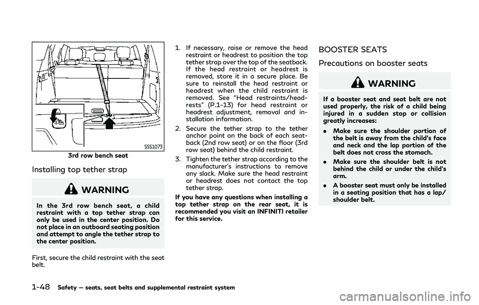 INFINITI QX80 2018  Owners Manual 1-48Safety — seats, seat belts and supplemental restraint system
SSS1073
3rd row bench seat
Installing top tether strap
WARNING
In the 3rd row bench seat, a child
restraint with a top tether strap c