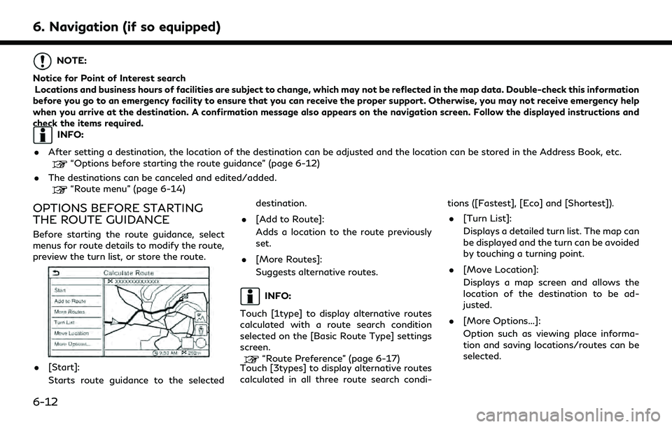 INFINITI QX80 2022 Owners Manual 6. Navigation (if so equipped)
NOTE:
Notice for Point of Interest search Locations and business hours of facilities are subject to change, which may not be reflected in the map data. Double-check this INFINITI QX80 2022 Owners Manual 6. Navigation (if so equipped)
NOTE:
Notice for Point of Interest search Locations and business hours of facilities are subject to change, which may not be reflected in the map data. Double-check this