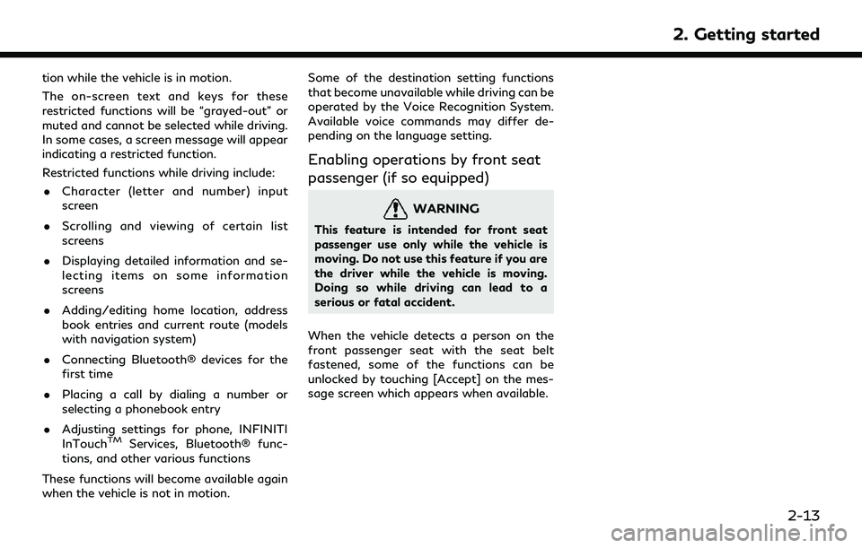INFINITI QX80 2022  Owners Manual tion while the vehicle is in motion.
The on-screen text and keys for these
restricted functions will be “grayed-out” or
muted and cannot be selected while driving.
In some cases, a screen message 
