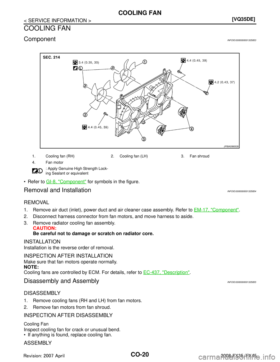 INFINITI FX35 2008  Service Manual 
CO-20
< SERVICE INFORMATION >[VQ35DE]
COOLING FAN
COOLING FAN
ComponentINFOID:0000000001325853
 Refer to 
GI-8, "Component" for symbols in the figure.
Removal and InstallationINFOID:0000000001325854
