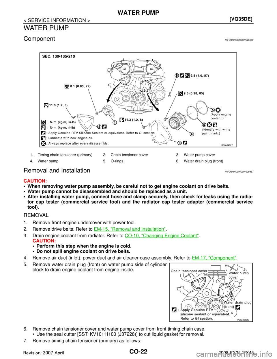 INFINITI FX35 2008  Service Manual 
CO-22
< SERVICE INFORMATION >[VQ35DE]
WATER PUMP
WATER PUMP
ComponentINFOID:0000000001325856
Removal and InstallationINFOID:0000000001325857
CAUTION:
 When removing water pump assembly, be careful
 