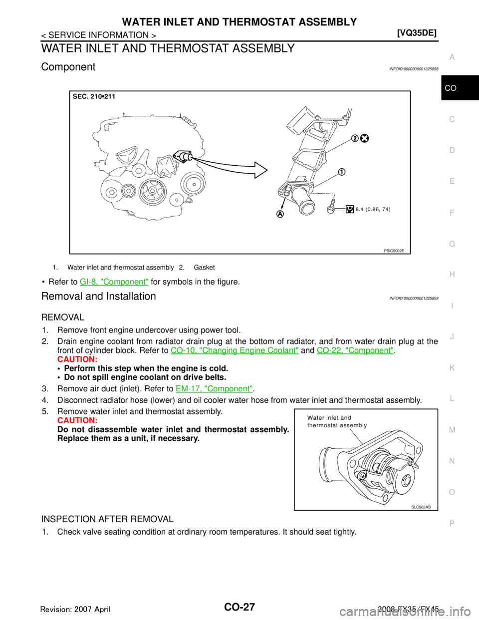 INFINITI FX35 2008  Service Manual 
WATER INLET AND THERMOSTAT ASSEMBLYCO-27
< SERVICE INFORMATION > [VQ35DE]
C
D
E
F
G H
I
J
K L
M A
CO
NP
O
WATER INLET AND THERMOSTAT ASSEMBLY
ComponentINFOID:0000000001325858
 Refer to 
GI-8, "Compo