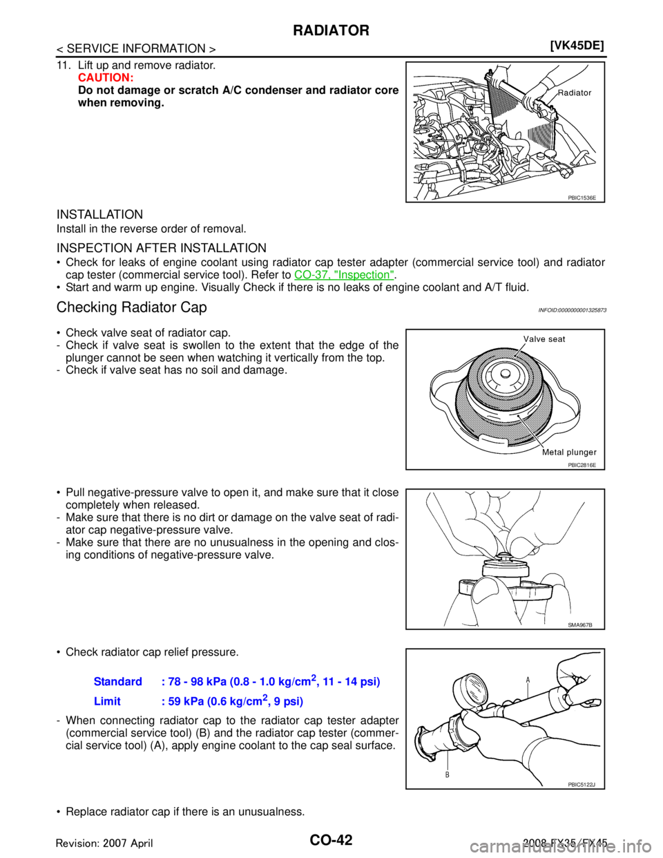 INFINITI FX35 2008  Service Manual 
CO-42
< SERVICE INFORMATION >[VK45DE]
RADIATOR
11. Lift up and remove radiator.
CAUTION:
Do not damage or scratch A/C condenser and radiator core
when removing.
INSTALLATION
Install in the reverse or