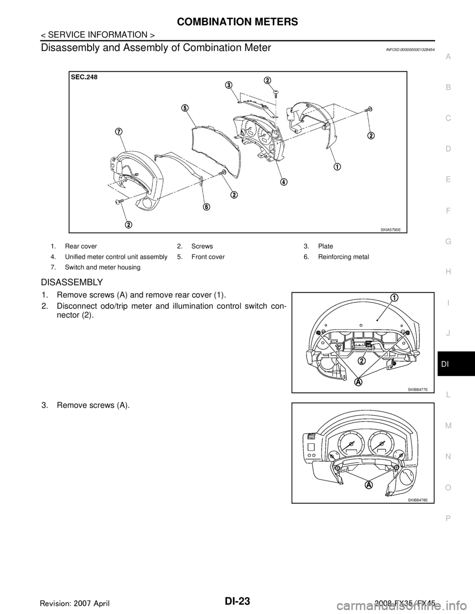 INFINITI FX35 2008  Service Manual 
COMBINATION METERSDI-23
< SERVICE INFORMATION >
C
DE
F
G H
I
J
L
M A
B
DI
N
O P
Disassembly and Assembly  of Combination MeterINFOID:0000000001328454
DISASSEMBLY
1. Remove screws (A) and remove rear 