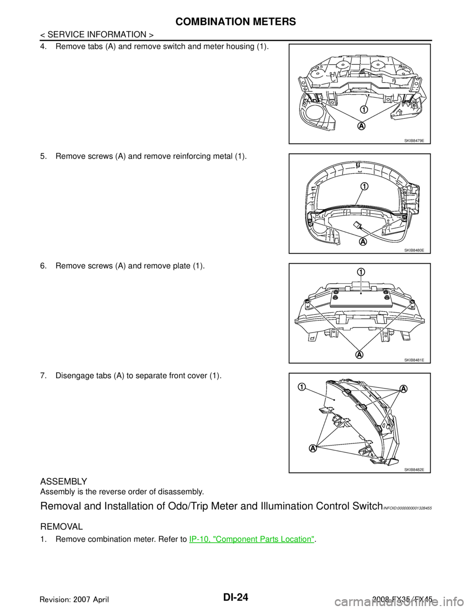 INFINITI FX35 2008  Service Manual 
DI-24
< SERVICE INFORMATION >
COMBINATION METERS
4. Remove tabs (A) and remove switch and meter housing (1).
5. Remove screws (A) and remove reinforcing metal (1).
6. Remove screws (A) and remove pla