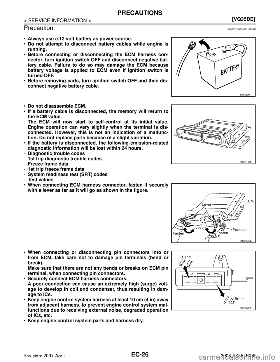 INFINITI FX35 2008  Service Manual 
EC-26
< SERVICE INFORMATION >[VQ35DE]
PRECAUTIONS
Precaution
INFOID:0000000001325892
 Always use a 12 volt battery as power source.
 Do not attempt to disconnect  battery cables while engine is
run
