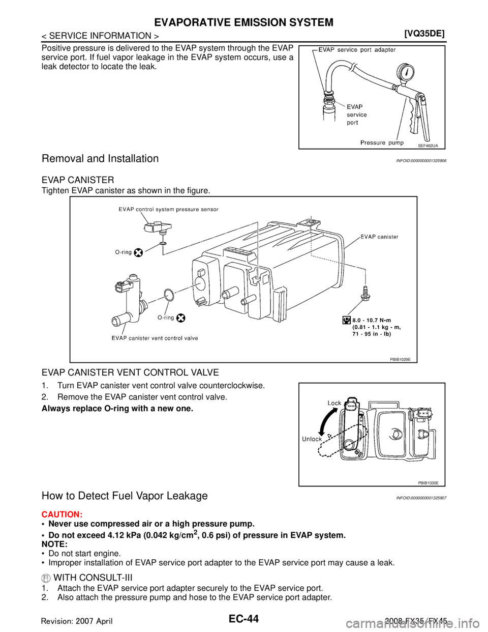 INFINITI FX35 2008  Service Manual 
EC-44
< SERVICE INFORMATION >[VQ35DE]
EVAPORATIVE EMISSION SYSTEM
Positive pressure is delivered to the EVAP system through the EVAP
service port. If fuel vapor leak
age in the EVAP system occurs, us