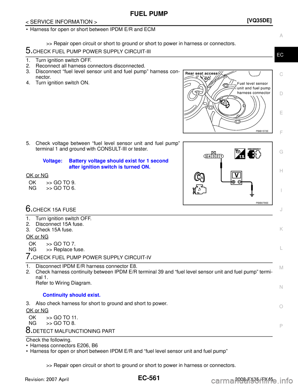 INFINITI FX35 2008  Service Manual 
FUEL PUMPEC-561
< SERVICE INFORMATION > [VQ35DE]
C
D
E
F
G H
I
J
K L
M A
EC
NP
O
 Harness for open or short between IPDM E/R and ECM
>> Repair open circuit or short to ground or short to power in ha