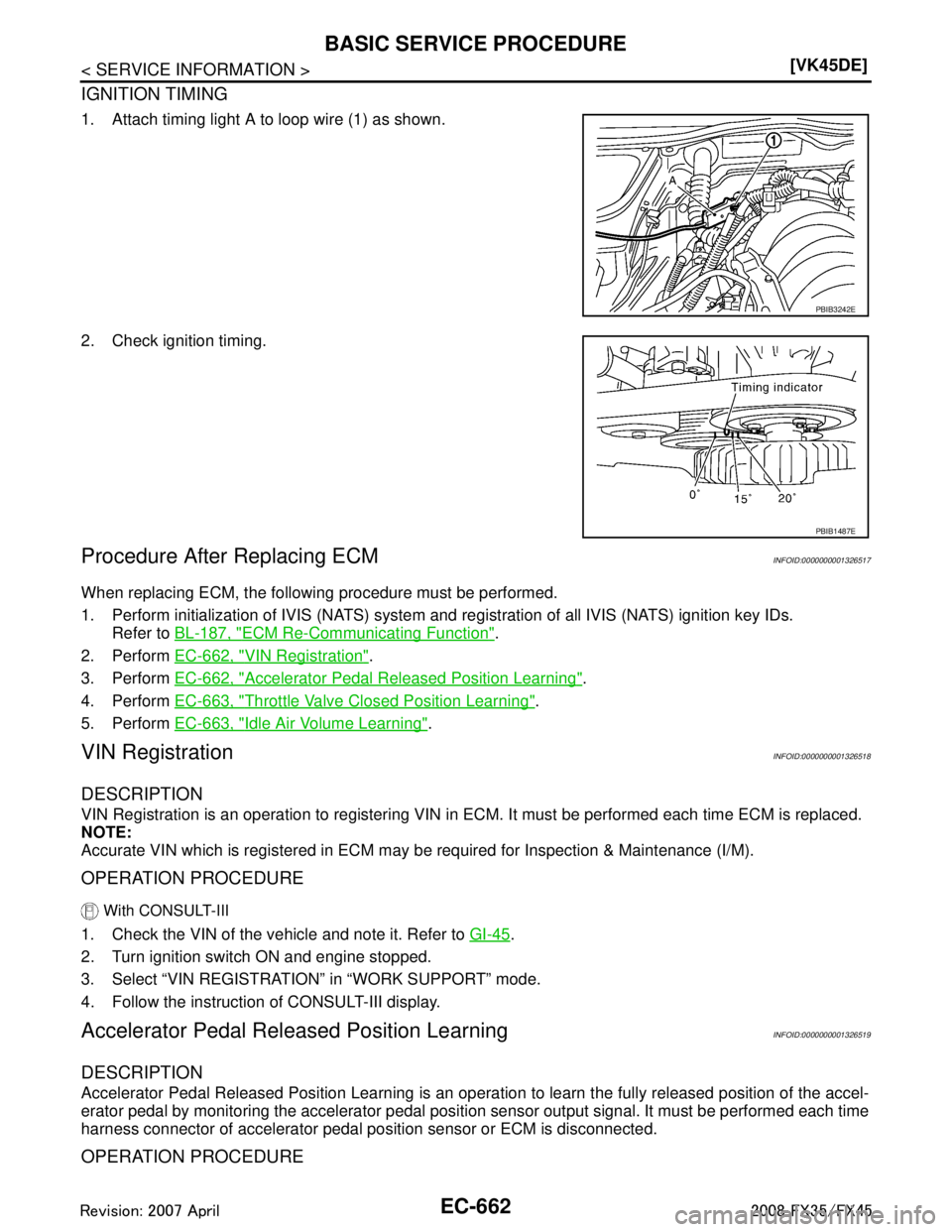 INFINITI FX35 2008  Service Manual 
EC-662
< SERVICE INFORMATION >[VK45DE]
BASIC SERVICE PROCEDURE
IGNITION TIMING
1. Attach timing light A to loop wire (1) as shown.
2. Check ignition timing.
Procedure After Replacing ECMINFOID:000000