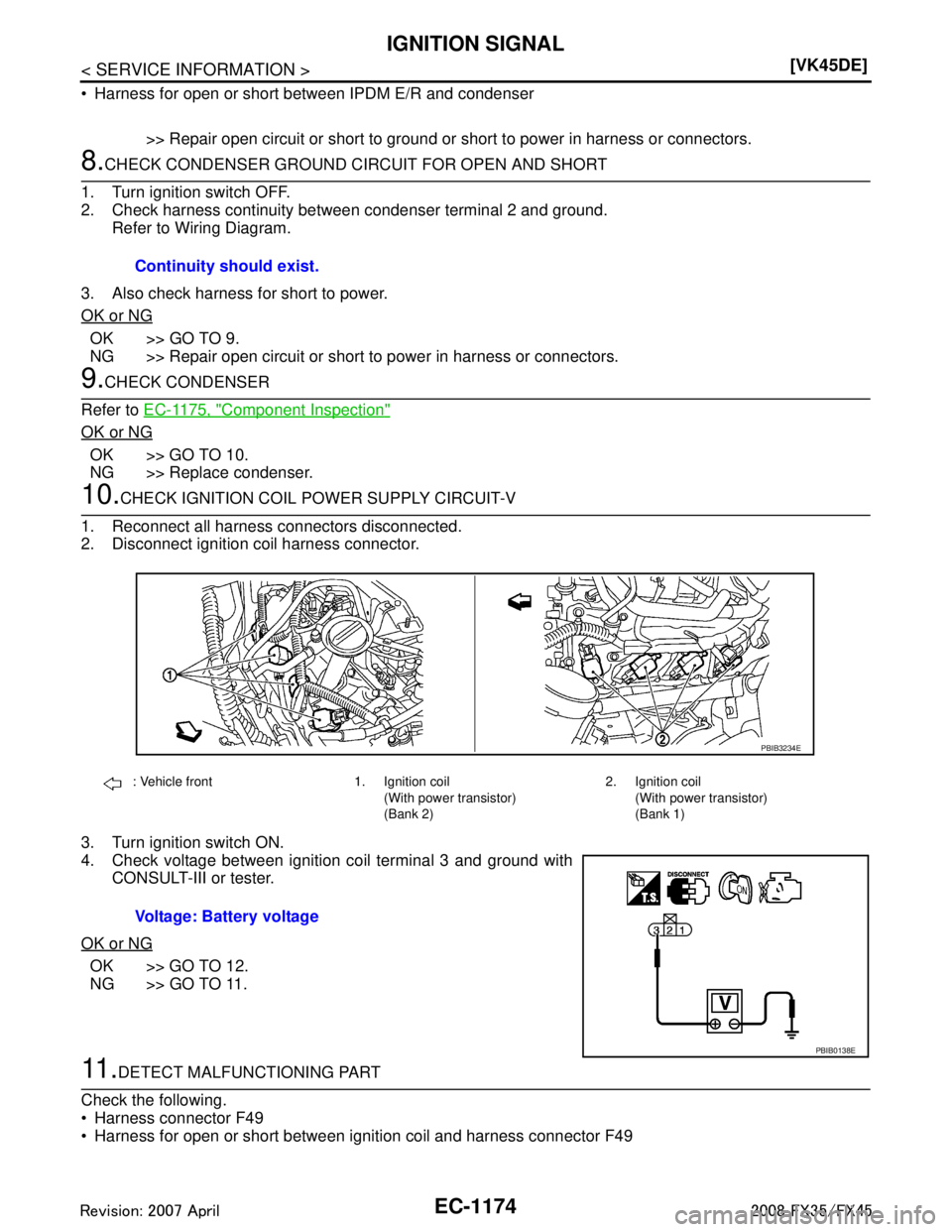 INFINITI FX35 2008  Service Manual 
EC-1174
< SERVICE INFORMATION >[VK45DE]
IGNITION SIGNAL
 Harness for open or short between IPDM E/R and condenser
>> Repair open circuit or short to ground or short to power in harness or connectors