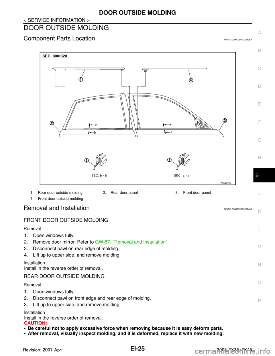 INFINITI FX35 2008  Service Manual 
DOOR OUTSIDE MOLDINGEI-25
< SERVICE INFORMATION >
C
DE
F
G H
J
K L
M A
B
EI
N
O P
DOOR OUTSIDE MOLDING 
Component Parts LocationINFOID:0000000001328065
Removal and InstallationINFOID:0000000001529400