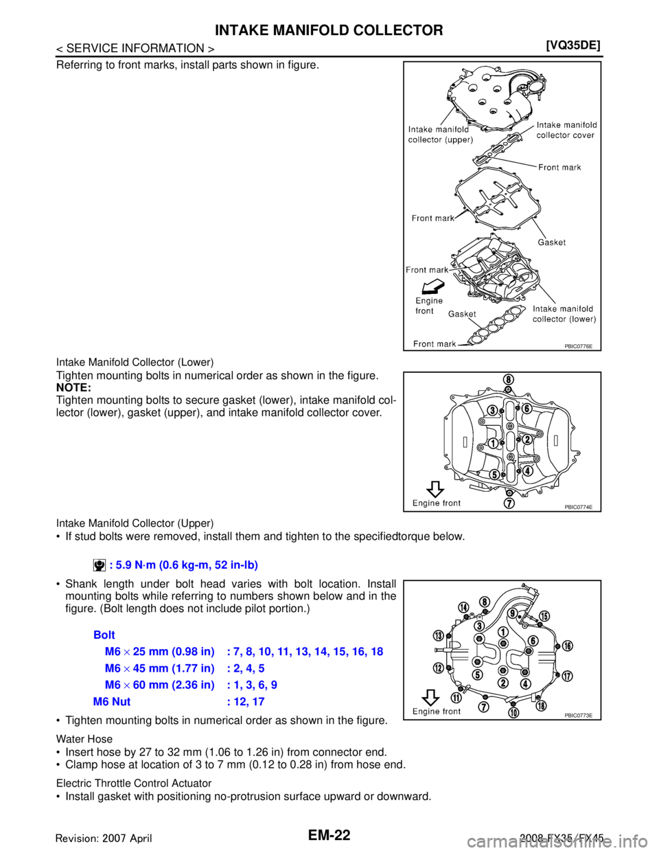 INFINITI FX35 2008  Service Manual 
EM-22
< SERVICE INFORMATION >[VQ35DE]
INTAKE MANIFOLD COLLECTOR
Referring to front marks, install parts shown in figure.
Intake Manifold Collector (Lower)
Tighten mounting bolts in numerical order as