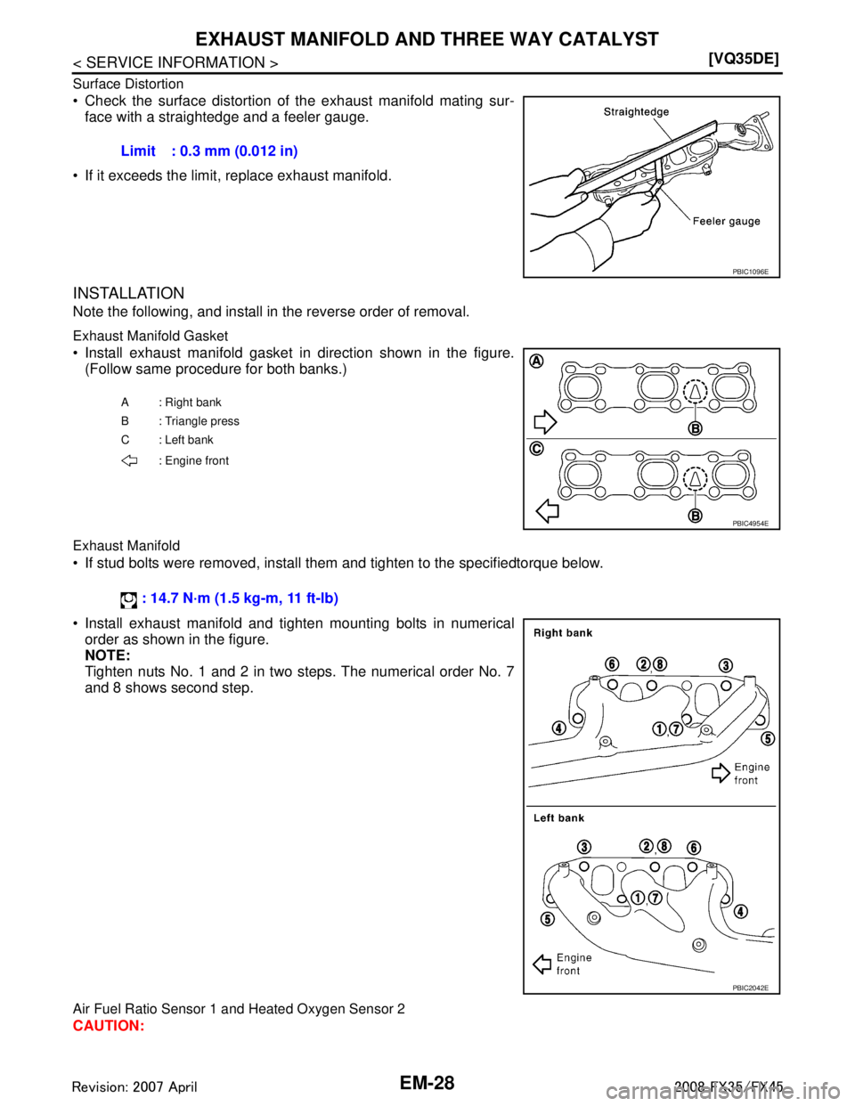 INFINITI FX35 2008  Service Manual 
EM-28
< SERVICE INFORMATION >[VQ35DE]
EXHAUST MANIFOLD AND THREE WAY CATALYST
Surface Distortion
 Check the surface distortion of the exhaust manifold mating sur-
face with a straightedge and a feel