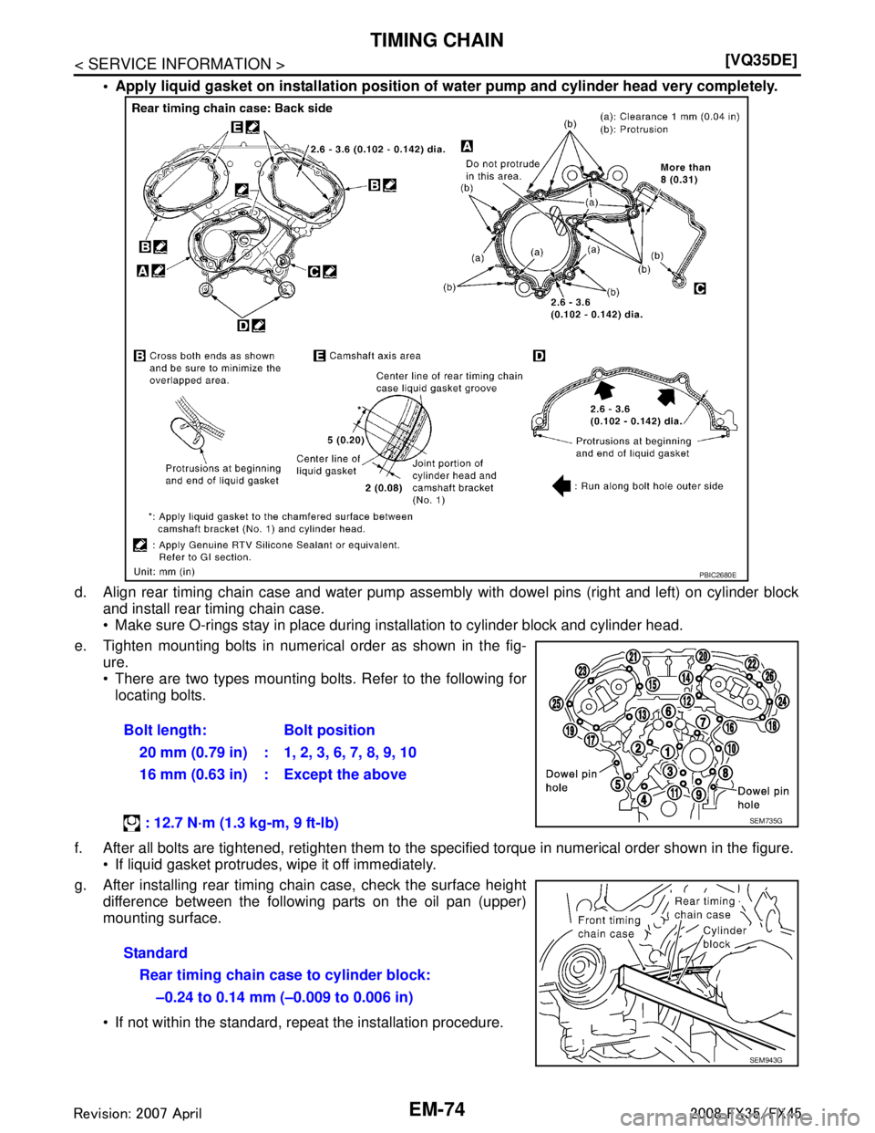 INFINITI FX35 2008  Service Manual 
EM-74
< SERVICE INFORMATION >[VQ35DE]
TIMING CHAIN
 Apply liquid gasket on installa
tion position of water pump and  cylinder head very completely.
d. Align rear timing chain case and water pump ass
