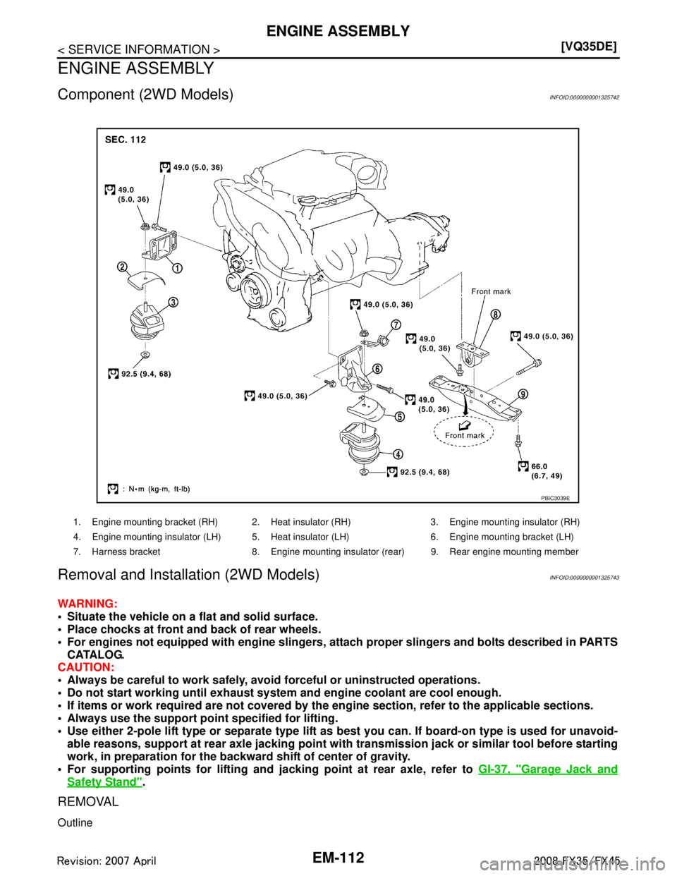 INFINITI FX35 2008  Service Manual 
EM-112
< SERVICE INFORMATION >[VQ35DE]
ENGINE ASSEMBLY
ENGINE ASSEMBLY
Component (2WD Models)INFOID:0000000001325742
Removal and Installation (2WD Models)INFOID:0000000001325743
WARNING:
 Situate th