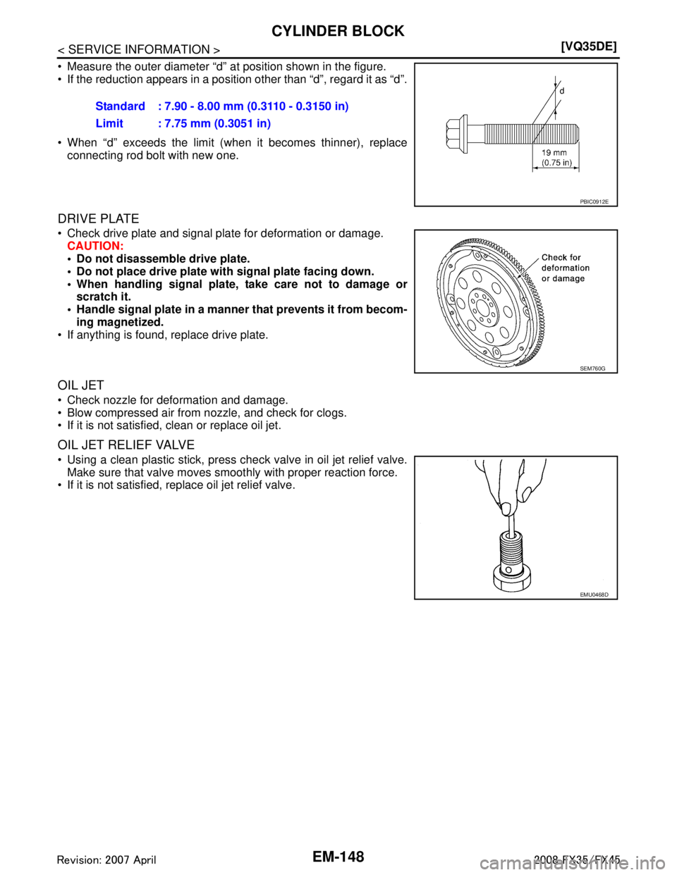 INFINITI FX35 2008  Service Manual 
EM-148
< SERVICE INFORMATION >[VQ35DE]
CYLINDER BLOCK
 Measure the outer diameter “d” 
at position shown in the figure.
 If the reduction appears in a position other than “d”, regard it as 