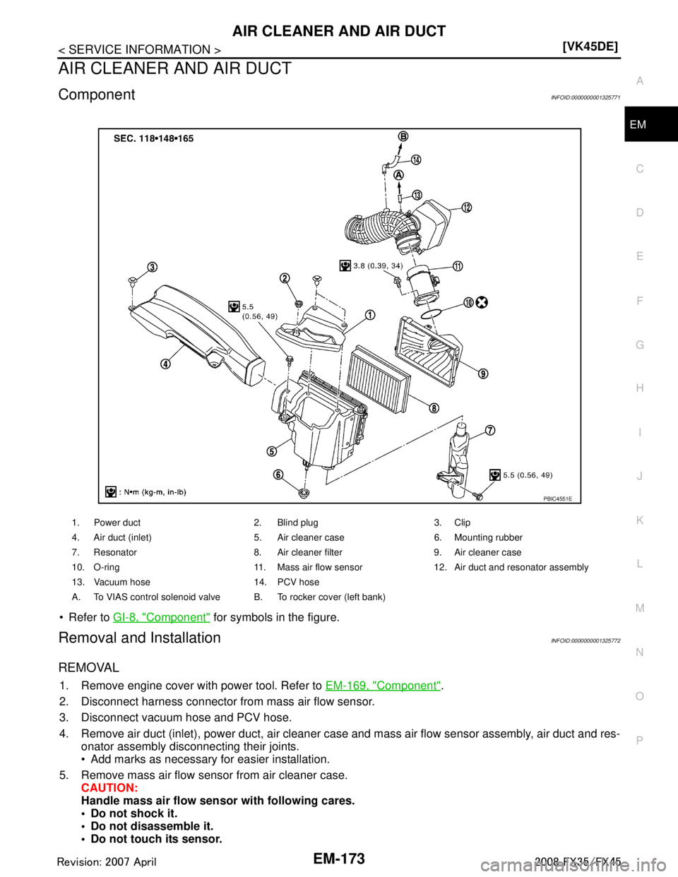 INFINITI FX35 2008  Service Manual 
AIR CLEANER AND AIR DUCTEM-173
< SERVICE INFORMATION > [VK45DE]
C
D
E
F
G H
I
J
K L
M A
EM
NP
O
AIR CLEANER AND AIR DUCT
ComponentINFOID:0000000001325771
 Refer to 
GI-8, "Component" for symbols in 