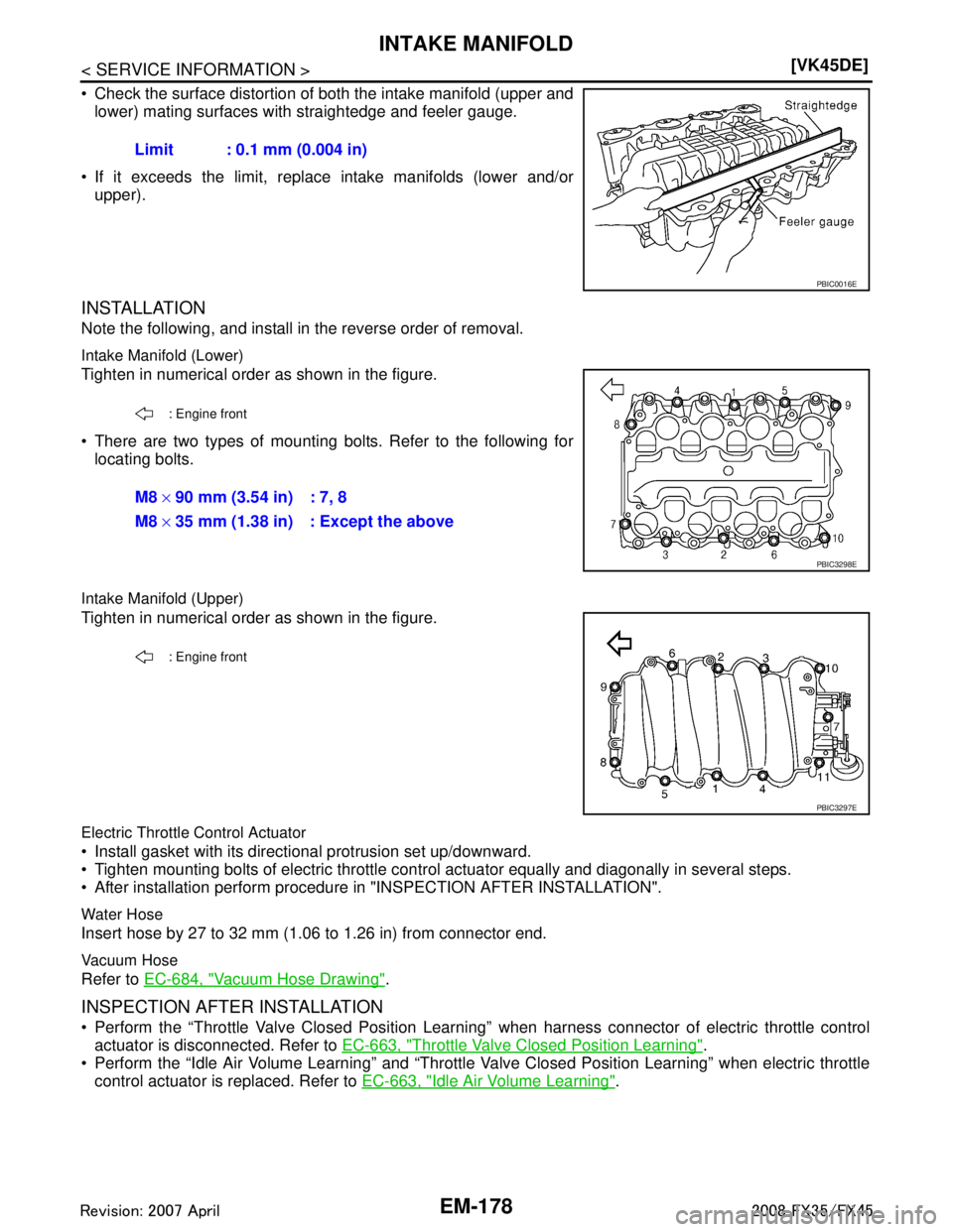 INFINITI FX35 2008  Service Manual 
EM-178
< SERVICE INFORMATION >[VK45DE]
INTAKE MANIFOLD
 Check the surface distortion of both the intake manifold (upper and
lower) mating surfaces with straightedge and feeler gauge.
 If it exceeds